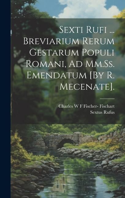 Produktbild: Sexti Rufi ... Breviarium Rerum Gestarum Populi Romani, Ad Mm.Ss. Emendatum [By R. Mecenate].
