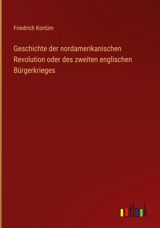 Produktbild: Geschichte der nordamerikanischen Revolution oder des zweiten englischen B&uuml;rgerkrieges