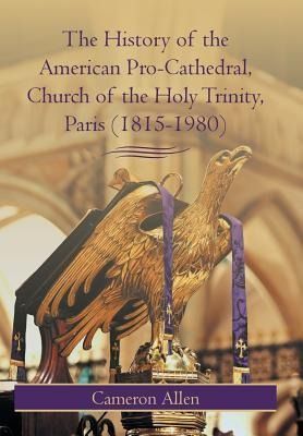 Produktbild: The History of the American Pro-Cathedral of the Holy Trinity, Paris (1815-1980)
