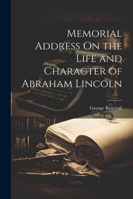 Produktbild: Memorial Address On the Life and Character of Abraham Lincoln