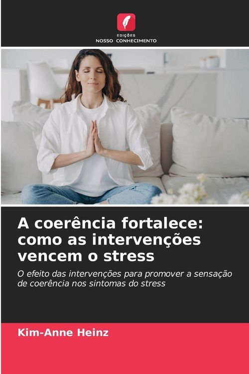 Produktbild: A coer&ecirc;ncia fortalece: como as interven&ccedil;&otilde;es vencem o stress