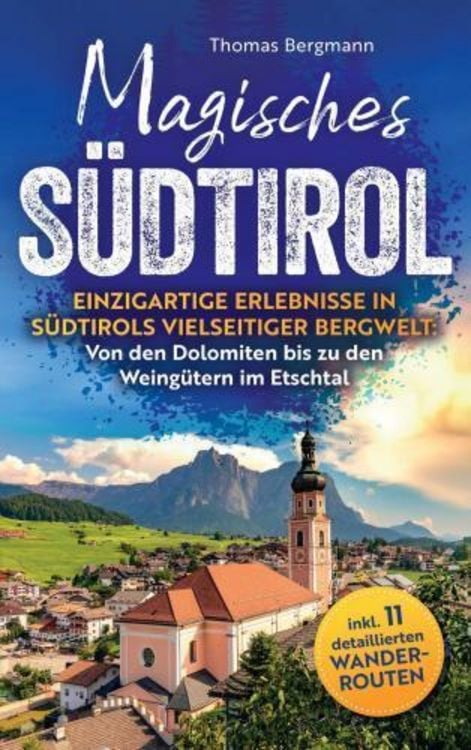 Produktbild: Magisches Südtirol: Einzigartige Erlebnisse in Südtirols vielseitiger Bergwelt - Von den Dolomiten bis zu den Weingütern im Etschtal