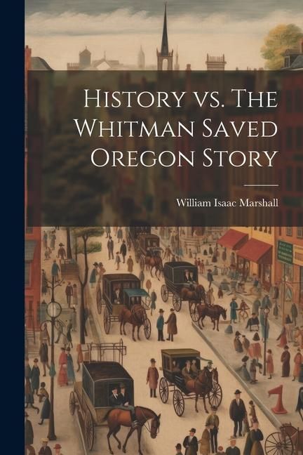 Produktbild: History vs. The Whitman Saved Oregon Story