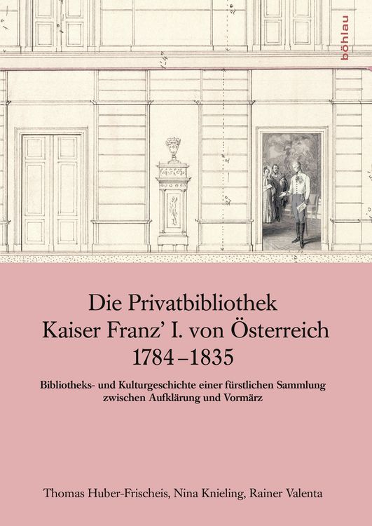Produktbild: Die Privatbibliothek Kaiser Franz I. von &Ouml;sterreich 1784-1835