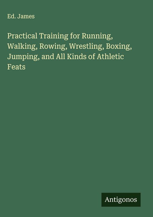 Produktbild: Practical Training for Running, Walking, Rowing, Wrestling, Boxing, Jumping, and All Kinds of Athletic Feats