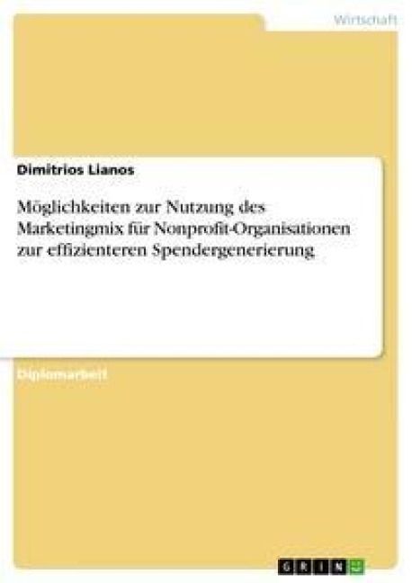 Produktbild: M&ouml;glichkeiten zur Nutzung des Marketingmix f&uuml;r Nonprofit-Organisationen zur effizienteren Spendergenerierung