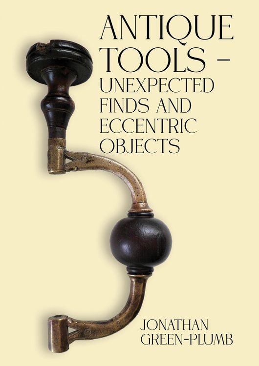 Produktbild: Antique Tools - Unexpected Finds and Eccentric Objects