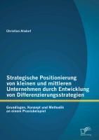 Produktbild: Strategische Positionierung von kleinen und mittleren Unternehmen durch Entwicklung von Differenzierungsstrategien: Grundlagen, Konzept und Methodik a