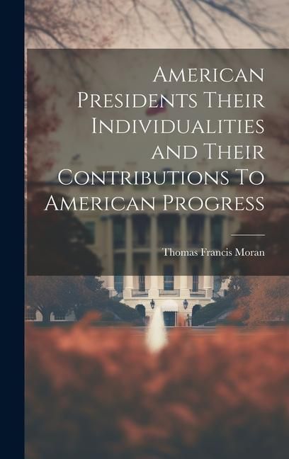 Produktbild: American Presidents Their Individualities and Their Contributions To American Progress
