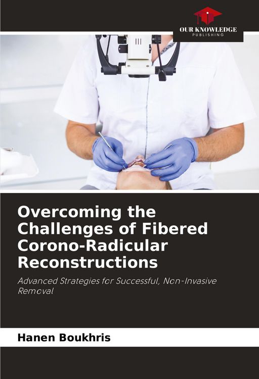 Produktbild: Overcoming the Challenges of Fibered Corono-Radicular Reconstructions