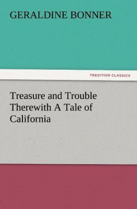 Produktbild: Treasure and Trouble Therewith A Tale of California