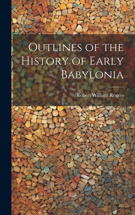 Produktbild: Outlines of the History of Early Babylonia