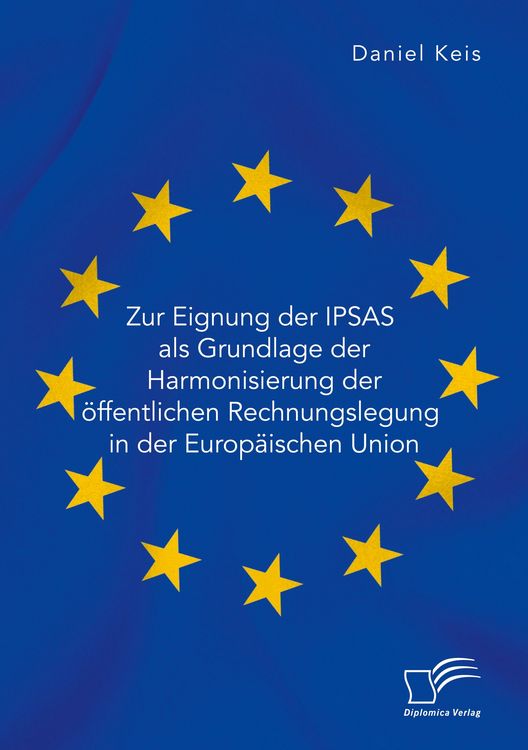 Produktbild: Zur Eignung der IPSAS als Grundlage der Harmonisierung der &ouml;ffentlichen Rechnungslegung in der Europ&auml;ischen Union