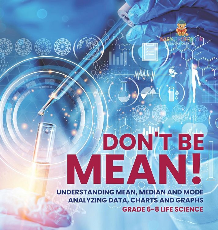 Produktbild: Don't Be Mean! Understanding Mean, Median and Mode | Analyzing Data, Charts and Graphs | Grade 6-8 Life Science
