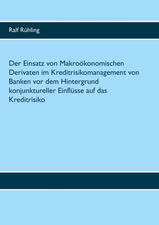 Produktbild: Der Einsatz von Makro&ouml;konomischen Derivaten im Kreditrisikomanagement von Banken vor dem Hintergrund konjunktureller Einfl&uuml;sse auf das Kreditrisiko