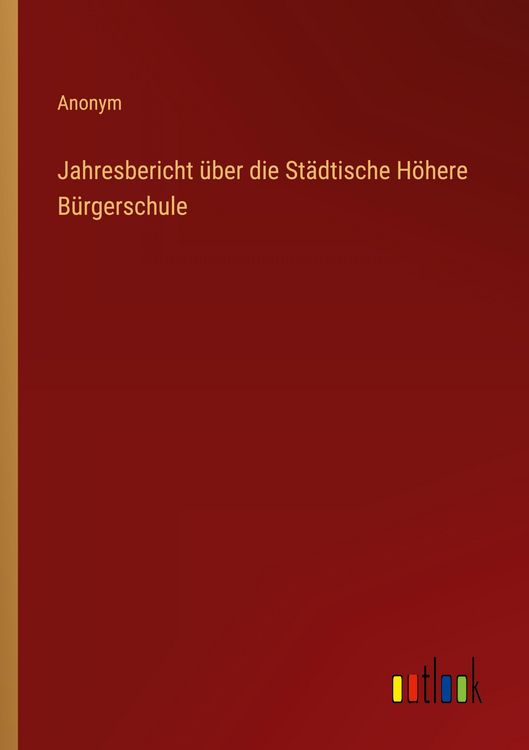 Produktbild: Jahresbericht &uuml;ber die St&auml;dtische H&ouml;here B&uuml;rgerschule