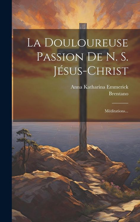 Produktbild: La Douloureuse Passion De N. S. J&eacute;sus-christ: M&eacute;ditations...
