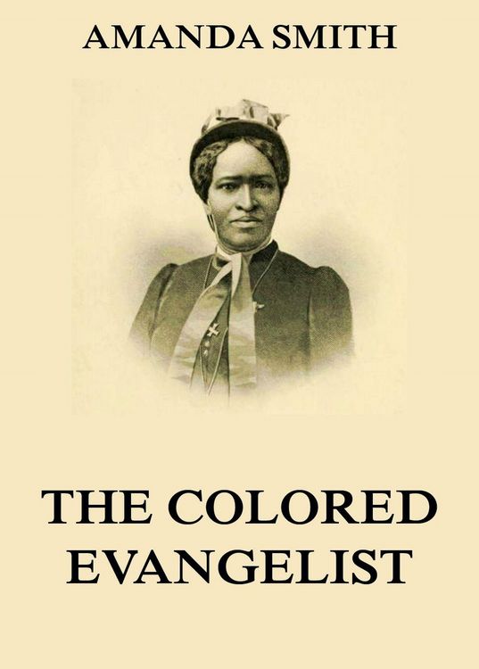 Produktbild: The Colored Evangelist - The Story Of The Lord's Dealings With Mrs. Amanda Smith