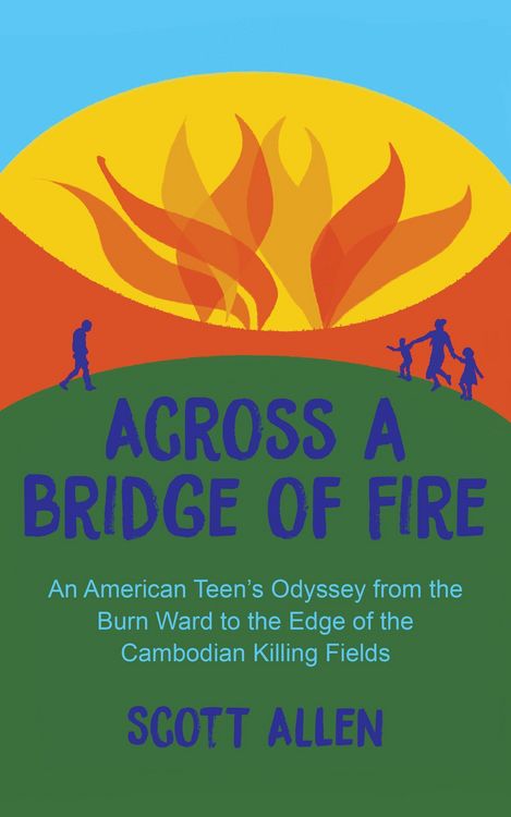 Produktbild: Across a Bridge of Fire: An American Teen's Odyssey from the Burn Ward to the Edge of the Cambodian Killing Fields