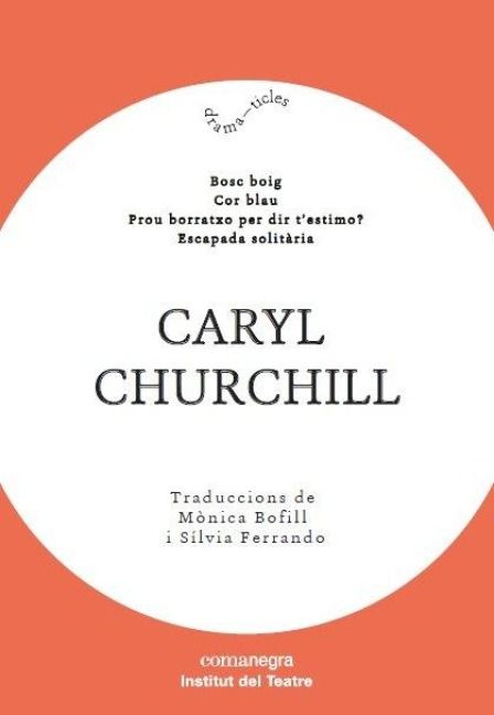Produktbild: Caryl Churchill : Bosc boig ; Cor blau ; Prou borratxo per dir t&iquest;estimo? ; Escapada solit&agrave;ria