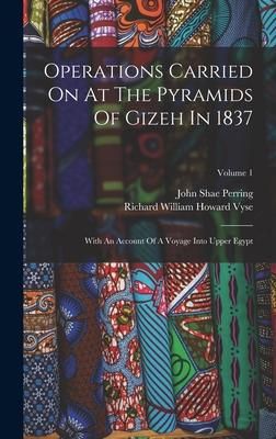 Produktbild: Operations Carried On At The Pyramids Of Gizeh In 1837: With An Account Of A Voyage Into Upper Egypt; Volume 1