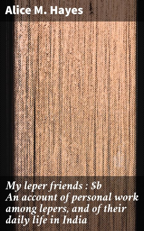 Produktbild: My leper friends : An account of personal work among lepers, and of their daily life in India