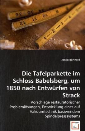 Produktbild: Barthold, J: Die Tafelparkette im Schloss Babelsberg, um 185
