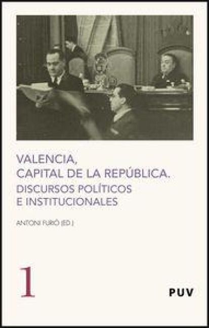 Produktbild: Valencia, capital de la Rep&uacute;blica : discursos pol&iacute;ticos e institucionales