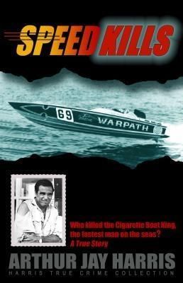Produktbild: Speed Kills: Who Killed the Cigarette Boat King, the Fastest Man on the Seas?