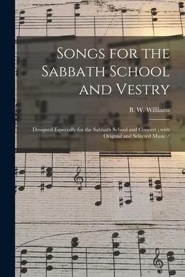 Produktbild: Songs for the Sabbath School and Vestry: Designed Especially for the Sabbath School and Concert; With Original and Selected Music /