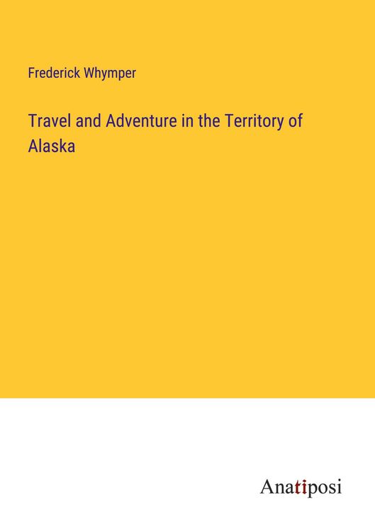 Produktbild: Travel and Adventure in the Territory of Alaska