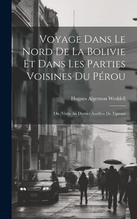 Produktbild: Voyage Dans Le Nord De La Bolivie Et Dans Les Parties Voisines Du P&eacute;rou
