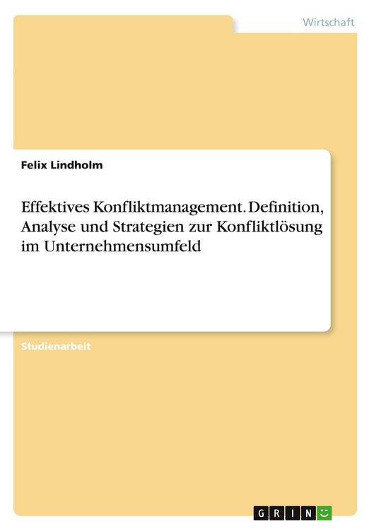 Produktbild: Effektives Konfliktmanagement. Definition, Analyse und Strategien zur Konfliktl&ouml;sung im Unternehmensumfeld