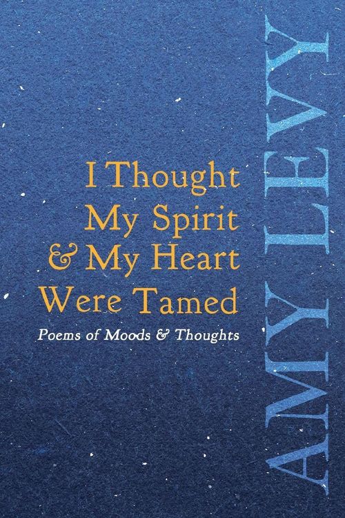 Produktbild: I Thought My Spirit & My Heart Were Tamed - Poems of Moods & Thoughts