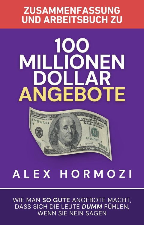 Produktbild: Zusammenfassung und Arbeitsbuch zu "100 Millionen Dollar Angebote": Wie man so gute Angebote macht, dass sich die Leute dumm fu&uml;hlen, wenn sie Nein sa