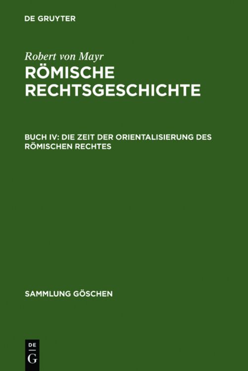 Produktbild: Robert von Mayr: R&ouml;mische Rechtsgeschichte / Die Zeit der Orientalisierung des r&ouml;mischen Rechtes