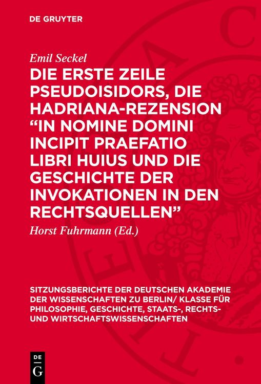 Produktbild: Die erste Zeile Pseudoisidors, die Hadriana-Rezension &bdquo;In nomine domini incipit praefatio libri huius und die Geschichte der Invokationen in den Rechtsquellen&ldquo;