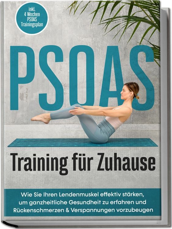 Produktbild: PSOAS Training f&uuml;r Zuhause: Wie Sie Ihren Lendenmuskel effektiv st&auml;rken, um ganzheitliche Gesundheit zu erfahren und R&uuml;ckenschmerzen & Verspannungen vorzubeugen - inkl. 4 Wochen PSOAS Trainingsplan