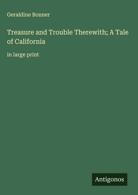 Produktbild: Treasure and Trouble Therewith; A Tale of California