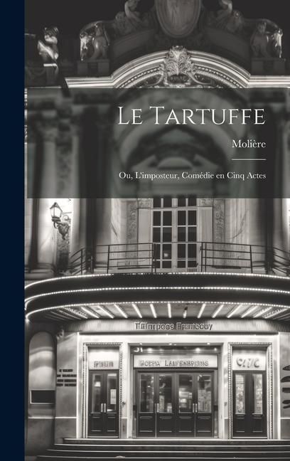 Produktbild: Le Tartuffe; ou, L'imposteur, com&eacute;die en cinq actes