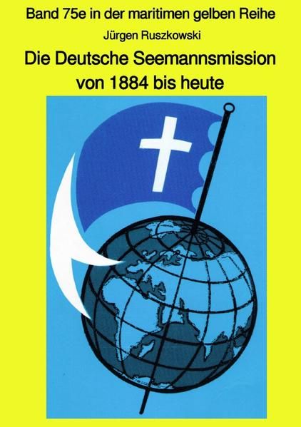 Produktbild: Maritime gelbe Reihe bei J&uuml;rgen Ruszkowski / Die Deutsche Seemannsmission von 1884 bis heute - geschichtlicher R&uuml;ckblick