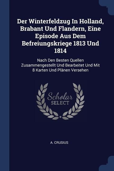 Produktbild: Der Winterfeldzug In Holland, Brabant Und Flandern, Eine Episode Aus Dem Befreiungskriege 1813 Und 1814