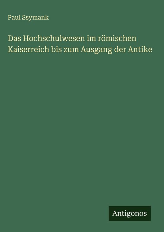 Produktbild: Das Hochschulwesen im r&ouml;mischen Kaiserreich bis zum Ausgang der Antike