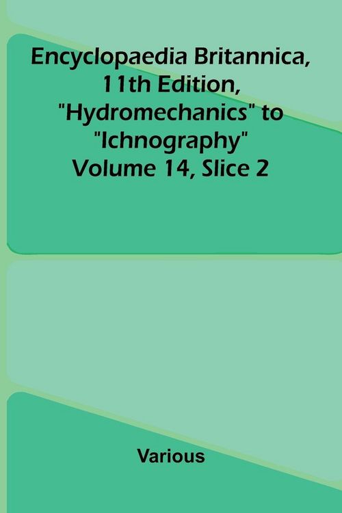 Produktbild: Encyclopaedia Britannica, 11th Edition, "Hydromechanics" to "Ichnography" Volume 14, Slice 2