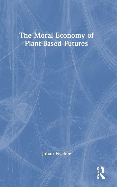 Produktbild: The Moral Economy of Plant-Based Futures