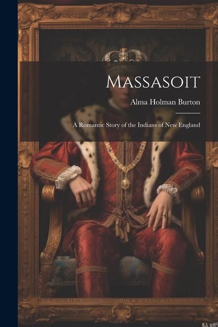 Produktbild: Massasoit: A Romantic Story of the Indians of New England