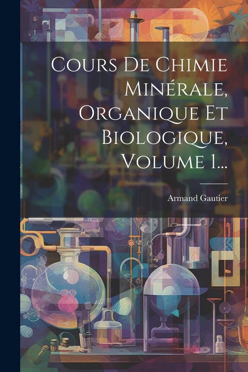 Produktbild: Cours De Chimie Min&eacute;rale, Organique Et Biologique, Volume 1...