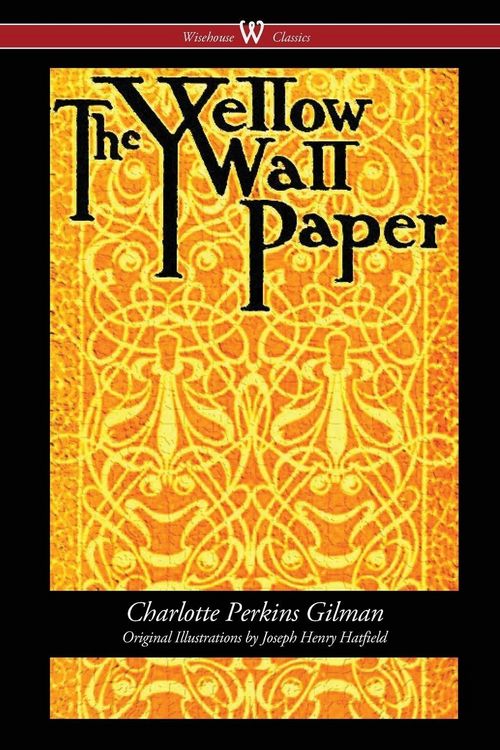 Produktbild: The Yellow Wallpaper (Wisehouse Classics - First 1892 Edition, with the Original Illustrations by Joseph Henry Hatfield)