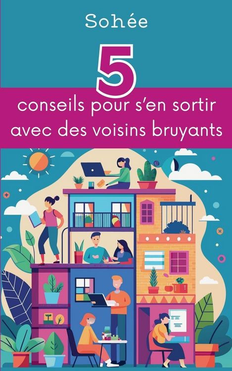 Produktbild: 5 conseils pour s'en sortir avec des voisins bruyants
