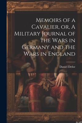 Produktbild: Memoirs of a Cavalier, or, A Military Journal of the Wars in Germany and the Wars in England
